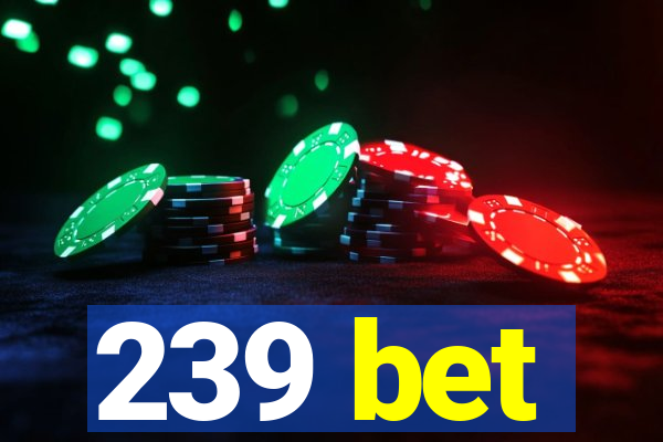 239 bet